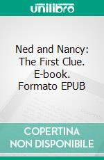 Ned and Nancy: The First Clue. E-book. Formato EPUB ebook di Carter Case