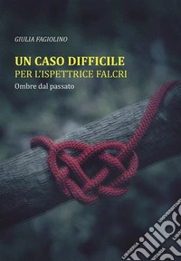 Un caso difficile per l'ispettrice FalcriOmbre dal passato. E-book. Formato EPUB ebook