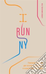 I Run NYTrentasei itinerari per correre, camminare e scoprire New York City. E-book. Formato EPUB