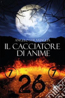 Il cacciatore di anime. E-book. Formato EPUB ebook di Angelo Stramaglia