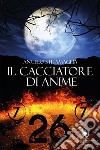 Il cacciatore di anime. E-book. Formato EPUB ebook di Angelo Stramaglia