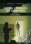 Ultima chiamata per Emma Neri. E-book. Formato EPUB ebook di Antonella Marsiglio