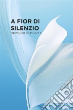 A fior di silenzio. E-book. Formato EPUB ebook