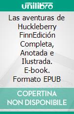 Las aventuras de Huckleberry FinnEdición Completa, Anotada e Ilustrada. E-book. Formato EPUB ebook