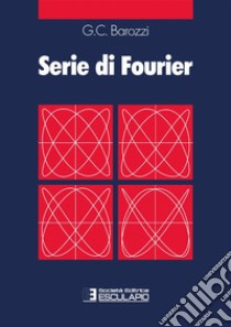 Serie di Fourier. E-book. Formato PDF ebook di Giulio Cesare Barozzi