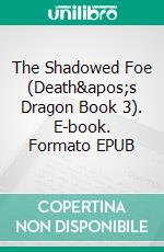 The Shadowed Foe (Death&apos;s Dragon Book 3). E-book. Formato EPUB ebook