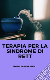 Terapia per la sindrome di Rett. E-book. Formato EPUB ebook di Edenilson Brandl