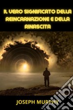 Il vero significato della Reincarnazione e della Rinascita (Tradotto). E-book. Formato EPUB ebook