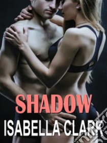 Shadow. E-book. Formato EPUB ebook di Isabella Clark