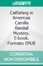 Catfishing in Americaa Camilla Randall Mystery. E-book. Formato EPUB