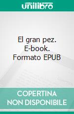 El gran pez. E-book. Formato EPUB ebook