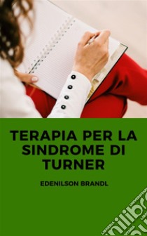 Terapia per la Sindrome di Turner. E-book. Formato EPUB ebook di Edenilson Brandl