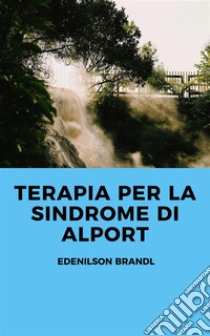 Terapia per la Sindrome di Alport. E-book. Formato EPUB ebook di Edenilson Brandl