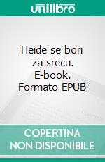 Heide se bori za srecu. E-book. Formato EPUB ebook di Hedviga Kurc-Maler