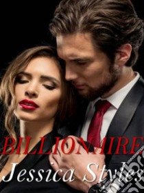 Billionaire. E-book. Formato EPUB ebook di Jessica Styles