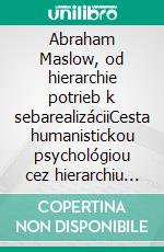 Abraham Maslow, od hierarchie potrieb k sebarealizáciiCesta humanistickou psychológiou cez hierarchiu potrieb, motiváciu a dosiahnutie plného ludského potenciálu. E-book. Formato EPUB ebook di Stefano Calicchio