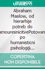 Abraham Maslow, od hierarhije potreb do samouresnicitvePotovanje po humanisticni psihologiji skozi hierarhijo potreb, motivacijo in doseganje polnega cloveškega potenciala. E-book. Formato EPUB ebook di Stefano Calicchio