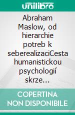 Abraham Maslow, od hierarchie potreb k seberealizaciCesta humanistickou psychologií skrze hierarchii potreb, motivaci a dosažení plného lidského potenciálu. E-book. Formato EPUB ebook di Stefano Calicchio