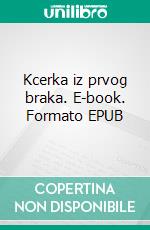 Kcerka iz prvog braka. E-book. Formato EPUB ebook