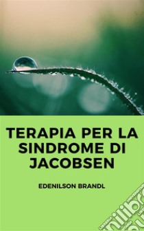 Terapia per la Sindrome di Jacobsen. E-book. Formato EPUB ebook di Edenilson Brandl