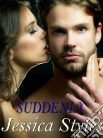 Suddenly. E-book. Formato EPUB ebook di Jessica Styles