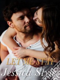 Let me stay. E-book. Formato EPUB ebook di Jessica Styles