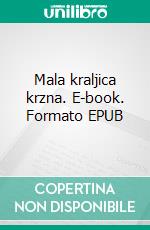 Mala kraljica krzna. E-book. Formato EPUB ebook di Hedviga Kurc-Maler