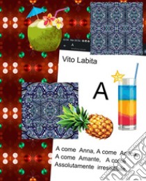 AA come Anna,  A Come Amica,  A come Amante,  A come Assolutamente irresistibile. E-book. Formato PDF ebook di Labita Vito