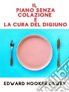 Il Piano senza Colazione e La Cura del Digiuno (Tradotto). E-book. Formato EPUB ebook di Edward Hooker Dewey