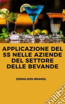 Applicazione del 5S nelle Aziende del Settore delle Bevande. E-book. Formato EPUB ebook di Edenilson Brandl