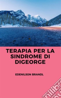 Terapia per la Sindrome di DiGeorge. E-book. Formato EPUB ebook di Edenilson Brandl