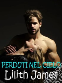 Perduti nel cielo. E-book. Formato EPUB ebook di Lilith James