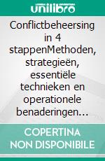 Conflictbeheersing in 4 stappenMethoden, strategieën, essentiële technieken en operationele benaderingen voor het beheren en oplossen van conflictsituaties. E-book. Formato EPUB ebook di Stefano Calicchio