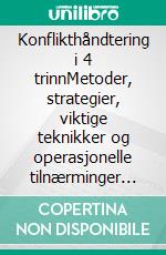 Konflikthåndtering i 4 trinnMetoder, strategier, viktige teknikker og operasjonelle tilnærminger til håndtering og løsning av konfliktsituasjoner. E-book. Formato EPUB ebook di Stefano Calicchio