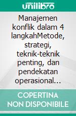 Manajemen konflik dalam 4 langkahMetode, strategi, teknik-teknik penting, dan pendekatan operasional untuk mengelola dan menyelesaikan situasi konflik. E-book. Formato EPUB ebook di Stefano Calicchio