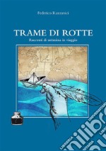 Trame di RotteRacconti di un&apos;anima in viaggio. E-book. Formato EPUB