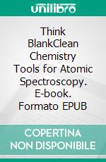 Think BlankClean Chemistry Tools for Atomic Spectroscopy. E-book. Formato EPUB