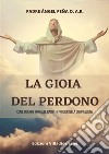 La gioia del perdonoCome guarire fino alle radici - i prodigi della compassione. E-book. Formato PDF ebook