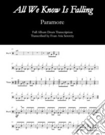 Paramore - All We Know is FallingFull Drum Transcription. E-book. Formato EPUB ebook di Evan Aria Serenity