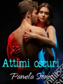 Attimi oscuri. E-book. Formato EPUB ebook di Pamela Stones