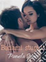 Baciami stupido. E-book. Formato EPUB ebook