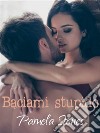 Baciami stupido. E-book. Formato EPUB ebook di Pamela Stones