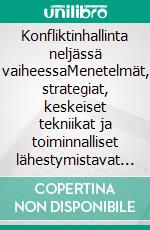 Konfliktinhallinta neljässä vaiheessaMenetelmät, strategiat, keskeiset tekniikat ja toiminnalliset lähestymistavat konfliktitilanteiden hallintaan ja ratkaisemiseen. E-book. Formato EPUB ebook di Stefano Calicchio