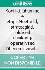 Konfliktijuhtimine 4 etapisMeetodid, strateegiad, olulised tehnikad ja operatiivsed lähenemisviisid konfliktiolukordade juhtimiseks ja lahendamiseks. E-book. Formato EPUB