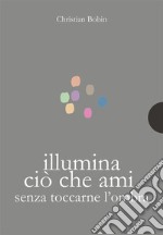 Illumina cio` che ami senza toccarne l’ombra. E-book. Formato PDF ebook