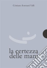 La certezza delle mani. E-book. Formato PDF ebook