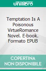 Temptation Is A Poisonous VirtueRomance Novel. E-book. Formato EPUB ebook di S.Ferret