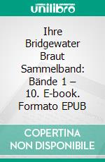 Ihre Bridgewater Braut Sammelband: Bände 1 – 10. E-book. Formato EPUB ebook di Vanessa Vale