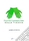 La FiduciaÈ qui che ci giochiamo Tutto, sulla Fiducia. E-book. Formato EPUB ebook