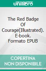 The Red Badge Of Courage(Illustrated). E-book. Formato EPUB ebook di Stephen Crane